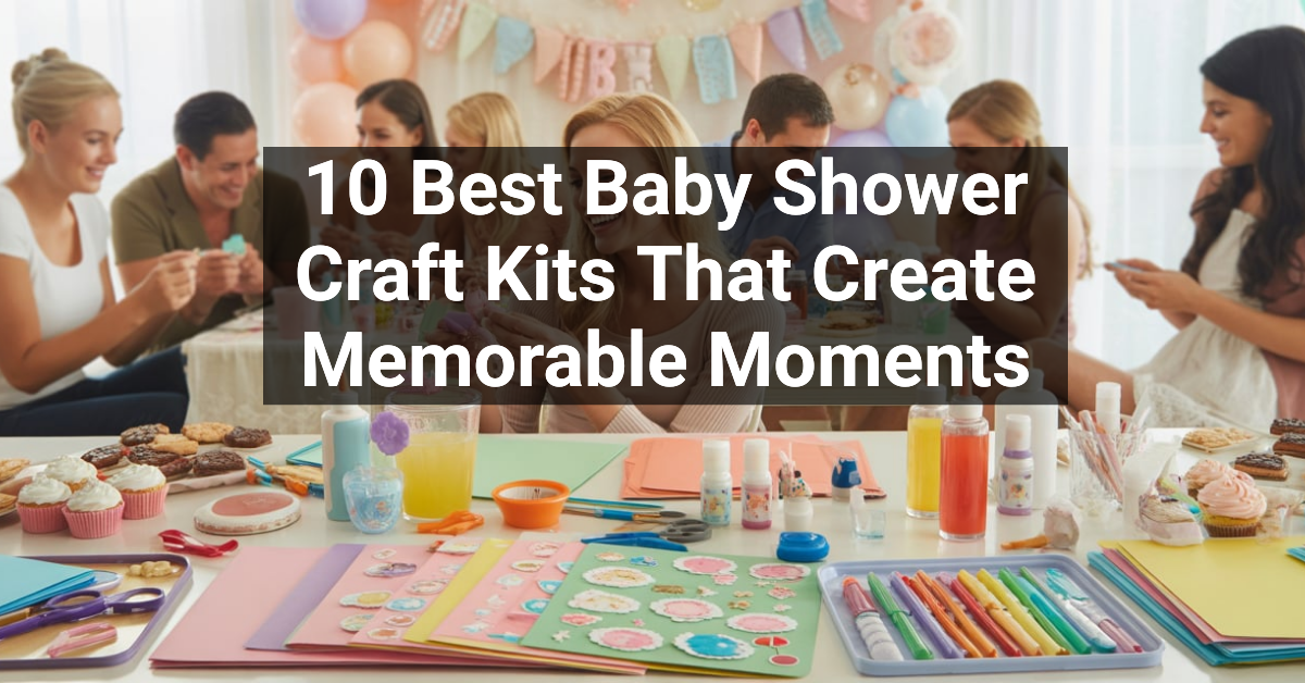 10 Best Baby Shower Craft Kits That Create Memorable Moments