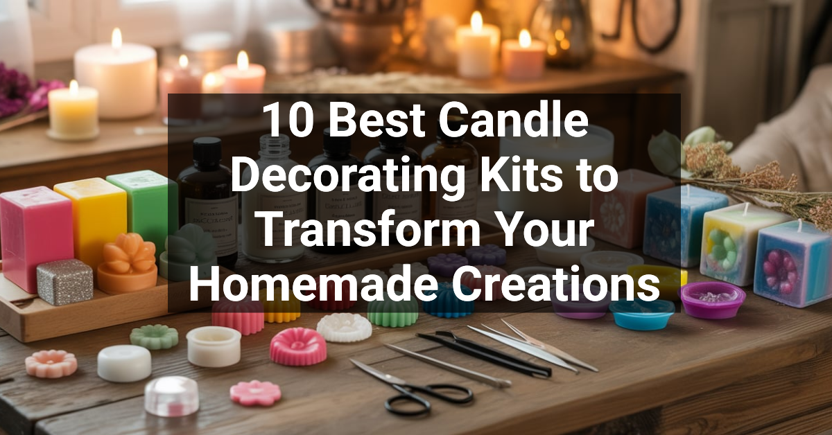 10 Best Candle Decorating Kits to Transform Your Homemade Creations