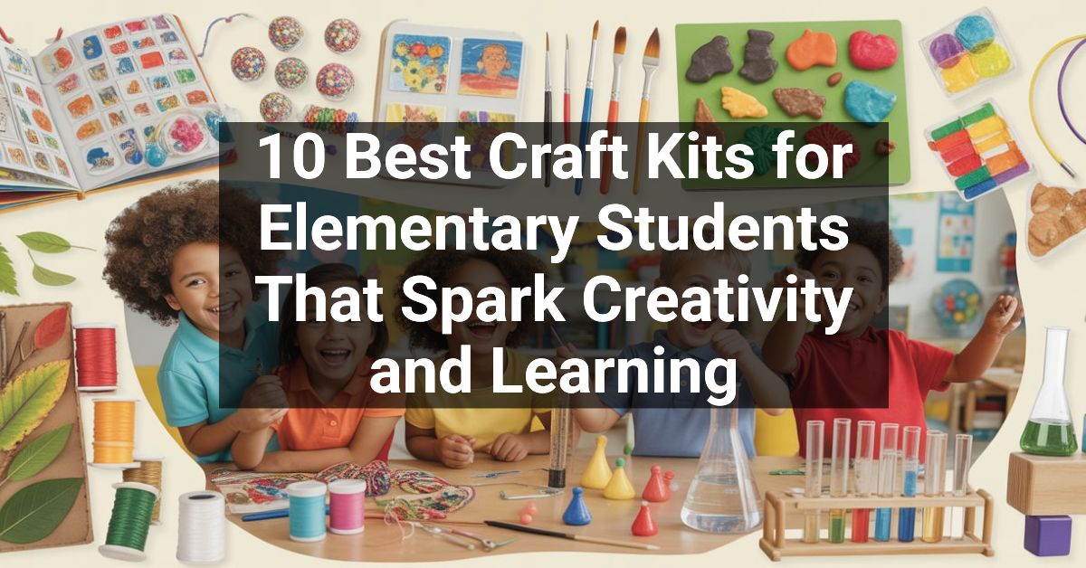 10 Best Craft Kits for Elementary Students That Spark Creativity and Learning