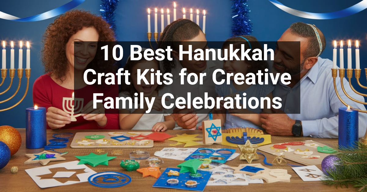 10 Best Hanukkah Craft Kits for Creative Family Celebrations
