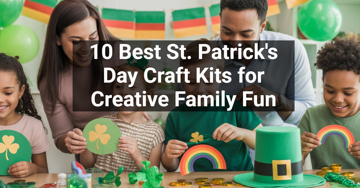 10 Best St. Patrick's Day Craft Kits for Creative Family Fun